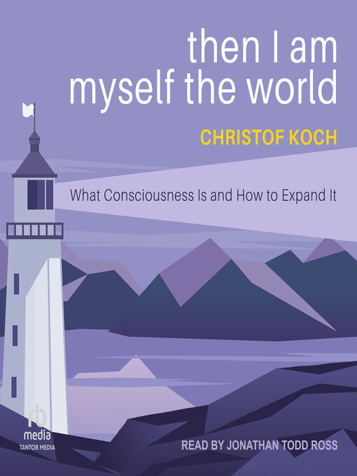 Title details for Then I Am Myself the World by Christof Koch - Available